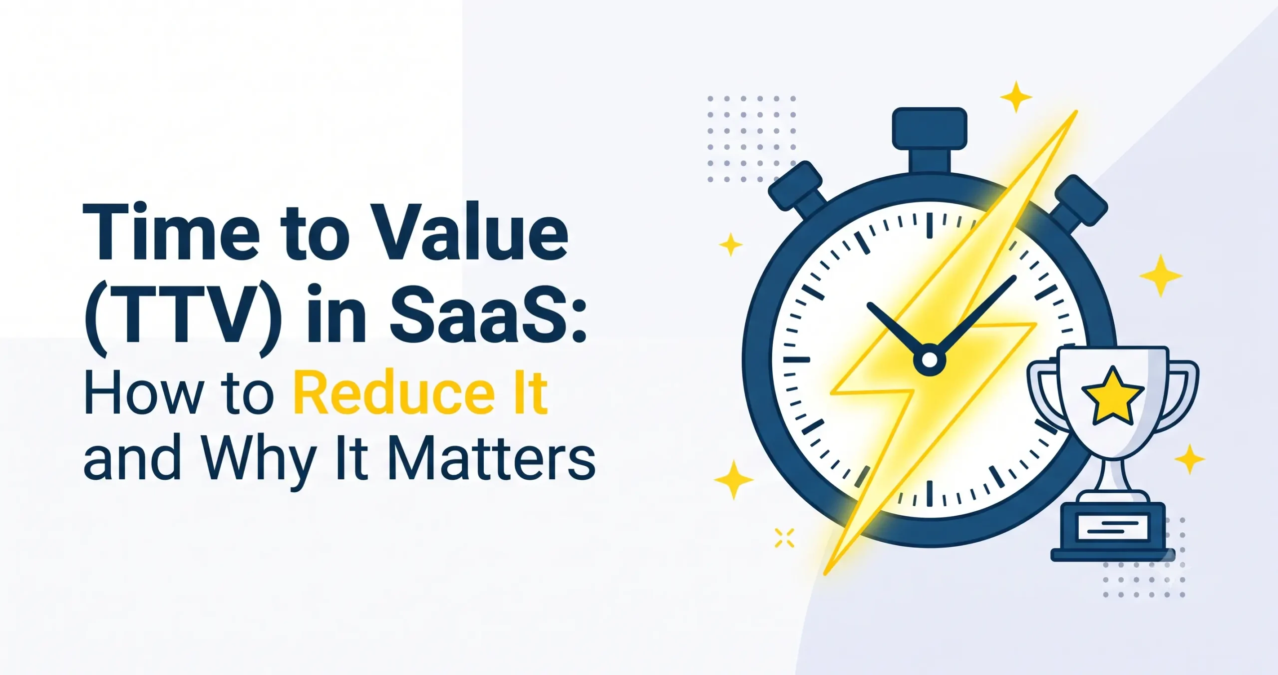 time-to-value-ttv-in-saas-how-to-reduce-it-and-why-it-matters