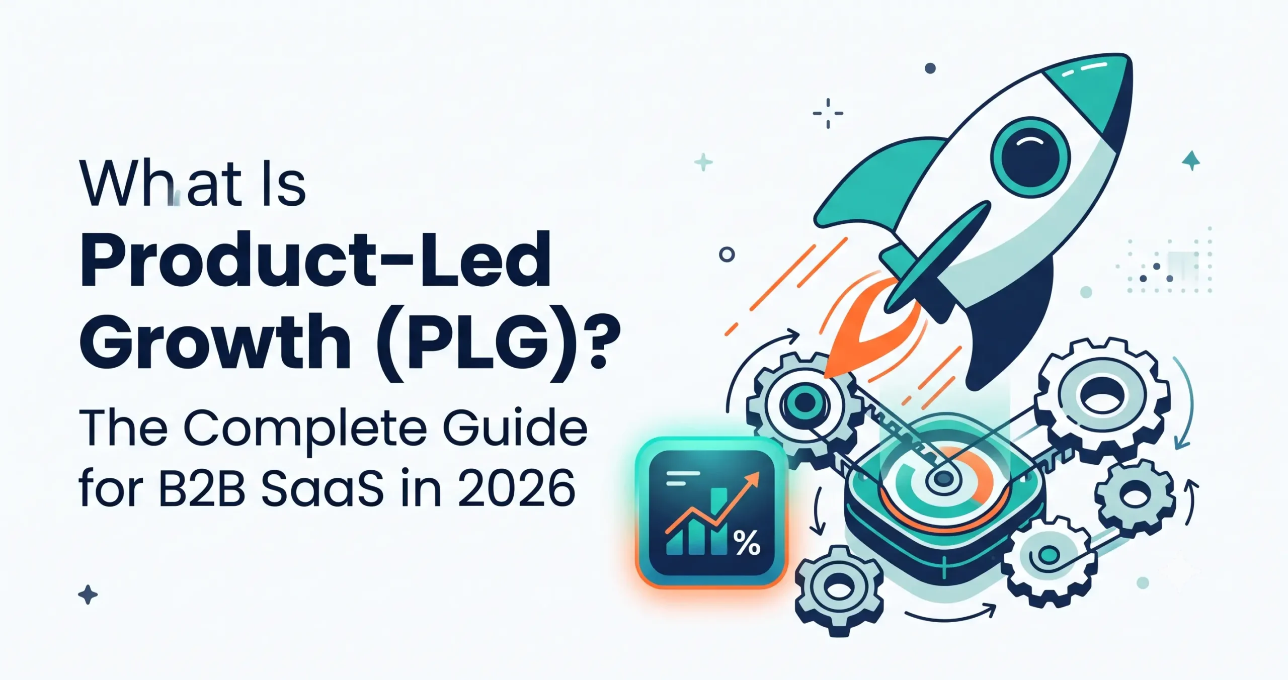 What Is Product-Led Growth (PLG)? The Complete Guide for B2B SaaS in 2026